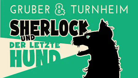 Gruber&Turnheim vertonen: Sherlock und der letzte Hund